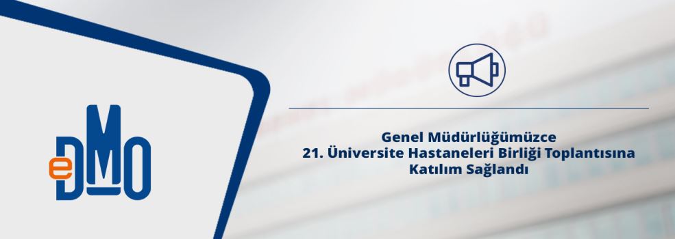 Genel Müdürlüğümüzce 21. Üniversite Hastaneleri Birliği Toplantısına Katılım Sağlandı